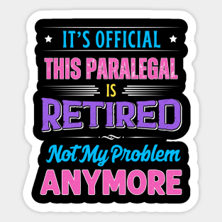 Paralegal Retirement Funny Retired Not My Problem Anymore Sticker